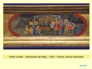 Paolo Uccello – Adorazione dei Magi – 1435 – Firenze, Museo diocesano
 