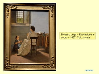 Silvestro Lega – Educazione al
lavoro – 1867, Coll. privata
 