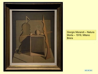Giorgio Morandi – Natura
Morta – 1919, Milano
Brera
 