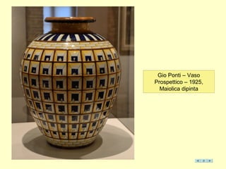 Gio Ponti – Vaso
Prospettico – 1925,
Maiolica dipinta
 