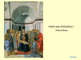 PIERO della FRANCESCA –
Pala di Brera.
 