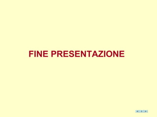 FINE PRESENTAZIONE
 