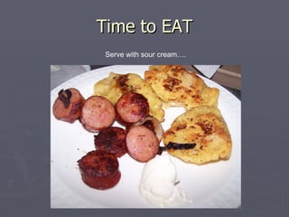 Time to EAT Serve with sour cream…. 