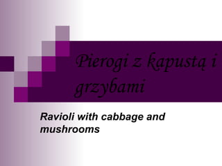 Pierogi z kapustą i grzybami Ravioli with cabbage and mushrooms 