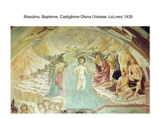 Masolino, Bapteme, Castiglione Olona (Varese, Lo),vers 1435   