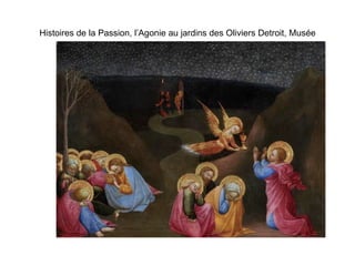 Histoires de la Passion, l’Agonie au jardins des Oliviers Detroit, Musée 