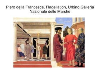 Piero della Francesca, Flagellation, Urbino Galleria Nazionale delle Marche 