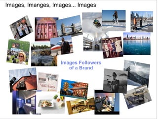 © 2014 IBM Corporation 
@pieroleo www.linkedin.com/in/pieroleo Images, Imanges, Images... Images 
Images Followers 
of a Brand 
 