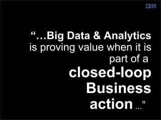© 2014 IBM Corporation 
@pieroleo www.linkedin.com/in/pieroleo 
“…Big Data & Analytics 
is proving value when it is 
part ...