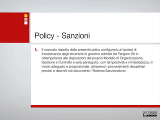 Policy - Sanzioni
  Il mancato rispetto della presente policy conﬁgurerà un’ipotesi di
  inosservanza degli strumenti di g...