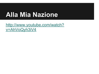 Alla Mia Nazione
http://www.youtube.com/watch?
v=AhVoQyh3iV4
 
