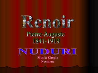 Renoir Pierre-Auguste 1841-1919 NUDURI Music: Chopin Nocturna 