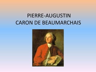 PIERRE-AUGUSTIN
CARON DE BEAUMARCHAIS
 
