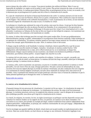 Les trois virtualisations qui ont fait l'humain                                           http://hypermedia.univ-paris8.fr/pierre/virtuel/virt5.htm


          pouvez donner des silex taillés à vos cousins. Vous pouvez produire des milliers de bifaces. Mais il vous est
          impossible de multiplier vos ongles ou de les prêter à votre voisine. Plus qu'une extension du corps, un outil est une
          virtualisation de l'action. Le marteau peut donner l'illusion d'être un prolongement du bras, la roue, en revanche, n'est
          évidemment pas un prolongement de la jambe mais bel et bien la virtualisation de la marche.

          Il y a peu de virtualisations de l'action et beaucoup d'actualisation des outils. Le marteau pourrait avoir été inventé
          trois ou quatre fois au cours de l'histoire. Disons trois ou quatre virtualisations. Mais combien de coups de marteaux
          ont été frappés ? Des milliards et des milliards d'actualisations. L'outil, la permanence de sa forme, est une mémoire
          du moment originel de virtualisation du corps en acte. Il cristallise le virtuel.

          La technique ne virtualise pas seulement les corps et les actions, mais aussi les choses. Avant que les êtres humains
          aient appris à entrechoquer des silex au-dessus d'un petit tas d'amadou, ils ne connaissaient le feu que présent ou
          absent. Depuis l'invention des techniques d'allumage, le feu peut aussi être virtuel. Il est virtuel partout où il y a des
          allumettes. La présence ou l'absence du feu était un fait avec lequel on était obligé de composer, c'est maintenant une
          éventualité ouverte. Une contrainte a été transformée en variable.

          En somme, le même objet technique peut être envisagé selon quatre modes d'être. En tant que problématisation,
          déterritorialisation, passage au public, métamorphose et recomposition d'une fonction corporelle, l'objet technique est
          un opérateur de virtualisation. Tel marteau virtualise quand on l'envisage comme mémoire de l'invention du marteau,
          vecteur d'un concept, agent d'hybridation du corps. Alors, le marteau existe et fait exister.

          À chaque coup de mailloche ou de boucharde, le marteau virtualisant, témoin aujourd'hui de ce qui fut un jour
          surgissement d'une nouvelle manière de frapper, s'actualise. Actualisant, le marteau conduit l'action. Telle
          configuration, telle hybridation de ce corps, arrive effectivement par lui, ici et maintenant, et chaque fois
          différemment. Chaque coup de marteau est une occurrence, une tentative de résolution de problème à l'échelle
          moléculaire, qui d'ailleurs échoue parfois : on peut frapper mal, trop fort ou à côté.

          Le marteau réel est cette masse, ce merlin, cette marteline de sculpteur : la chose avec son prix, son poids, son
          manche de bois, sa tête de métal, sa forme précise. Le marteau réel doit être forgé, assemblé, réalisé par le fabriquant,
          entreposé, protégé. Le marteau résiste ou subsiste.

          Le marteau, enfin, enclot un potentiel, une puissance, un pouvoir. Considéré comme potentiel, le marteau se révèle
          périssable, c'est une réserve finie de coups, d'usages particuliers. Non plus vecteur de métamorphose du corps,
          ouverture d'un nouveau rapport physique au monde (le marteau virtualisant), non plus conducteur d'un acte singulier
          ici et maintenant (le marteau frappeur actualisant), non plus chose matérielle (le marteau réel), mais réservoir de
          possibles. Ainsi, le potentiel d'un marteau neuf est plus grand que celui d'un vieux et l'asseau du cordonnier n'a pas le
          même potentiel qualitatif que la besaiguë du vitrier. Le marteau insiste.

          Retour table des matières


          Le contrat, ou la virtualisation de la violence

          L'humanité émerge de trois processus de virtualisation. Le premier est lié aux signes : la virtualisation du temps réel.
          Le deuxième est pris en charge par les techniques : la virtualisation des actions, du corps et de l'environnement
          physique. Le troisième processus croît avec la complexité des relations sociales : pour le désigner de la manière la
          plus synthétique possible, nous dirons qu'il s'agit de la virtualisation de la violence.

          Les rituels, les religions, les morales, les lois, les règles économiques ou politiques sont des dispositifs sociaux pour
          virtualiser les relations fondées sur les rapports de force, les pulsions, les instincts ou les désirs immédiats. Une
          convention ou un contrat, pour prendre un exemple privilégié, rendent la définition d'une relation indépendante d'une
          situation particulière ; indépendante, en principe, des variations émotionnelles de ceux qu'il engage ; indépendante de
          la fluctuation des rapports de force.

          Une loi enveloppe une quantité indéfinie de détails virtuels dont seul un petit nombre est explicitement prévu dans
          son texte. Dans une société donnée, un rituel (disons un mariage ou une cérémonie d'initiation) s'applique à une


3 sur 4                                                                                                                         2007-09-28 01:44
 
