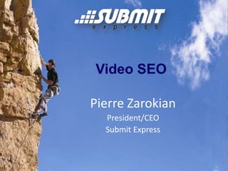 Video SEO Pierre Zarokian President/CEO Submit Express 