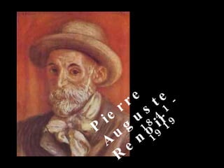 Pierre Auguste Renoir 1841 - 1919 