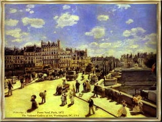 Ponte Neuf, Paris, 1872 The National Gallery of Art , Washington, DC, USA 