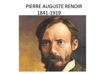 PIERRE AUGUSTE RENOIR
1841-1919
 