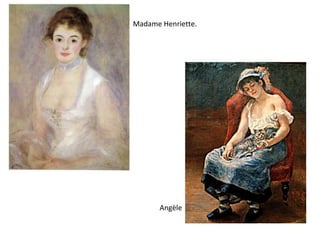 Madame Henriette.
Angèle
 
