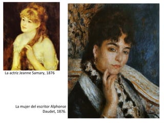 La actriz Jeanne Samary, 1876
La mujer del escritor Alphonse
Daudet, 1876.
 