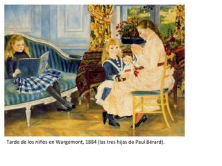 Tarde de los niños en Wargemont, 1884 (las tres hijas de Paul Bérard).
 