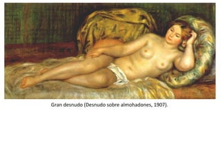 Gran desnudo (Desnudo sobre almohadones, 1907).
 
