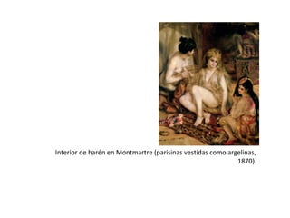 Interior de harén en Montmartre (parisinas vestidas como argelinas,
1870).
 