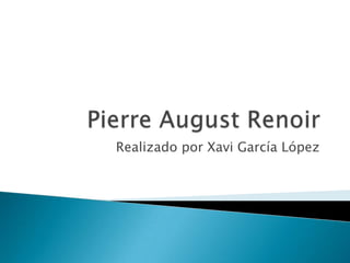 Pierre August Renoir Realizadopor Xavi García López 