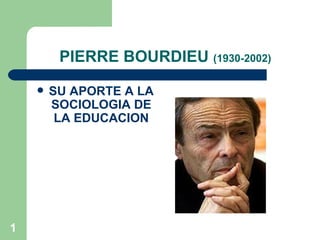 PIERRE BOURDIEU  (1930-2002) ,[object Object]