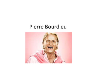 Pierre Bourdieu

 