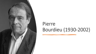 Pierre
Bourdieu (1930-2002)
 