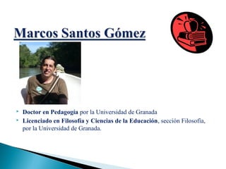  Doctor en Pedagogía por la Universidad de Granada
 Licenciado en Filosofía y Ciencias de la Educación, sección Filosofía,
por la Universidad de Granada.
 