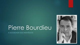 Pierre Bourdieu 
A SOCIEDADE DOS INDIVÍDUOS 
 