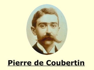 1
Pierre de Coubertin
 