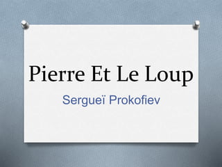 Pierre Et Le Loup
Sergueï Prokofiev
 