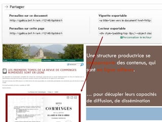Une structure productrice se réapproprie des contenus, qui sont en ligne ailleurs. 
… pour décupler leurs capacités de diffusion, de dissémination  