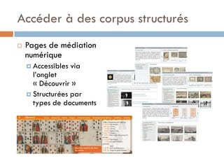 Accéder à des corpus structurés 
Pages de médiation numérique 
Accessibles via l’onglet « Découvrir » 
Structurées par types de documents 
 