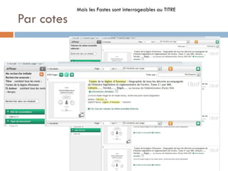 Par cotes 
Mais les Fastes sont interrogeables au TITRE  