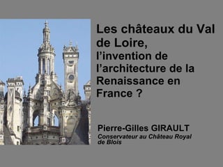 Les châteaux du Val de Loire,  l’invention de l’architecture de la Renaissance en France ? ,[object Object],[object Object]