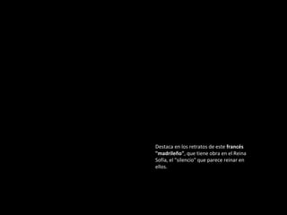 Destaca en los retratos de este francés
"madrileño", que tiene obra en el Reina
Sofía, el "silencio" que parece reinar en
ellos.

 