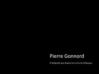Pierre Gonnord
El fotógrafo que dispara con la luz de Velázquez

 