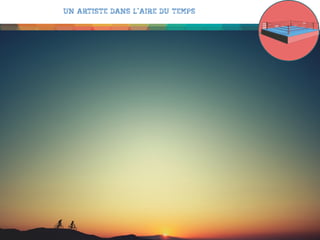 Un artiste dans l’aire du temps

 