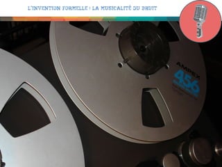 L’invention formelle : la musicalité du bruit

 