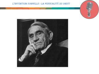 L’invention formelle : la musicalité du bruit

 