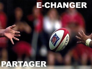 E-CHANGER




PARTAGER      4
 