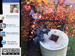 https://www.facebook.com/olivier.nier.1




      Mes présentations:
     http://fr.slideshare.net/NIER-Olivier




       Me suivre sur :
       https://twitter.com/NIER_Olivier




       Mes compétences
       fr.linkedin.com/pub/olivier-nier/8/66/a99




          Me contacter
          onier@aol.com
 
