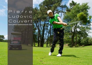 P i e r r e
Ludovic
Couvert
www.golf eur-prof essionnel.com
 