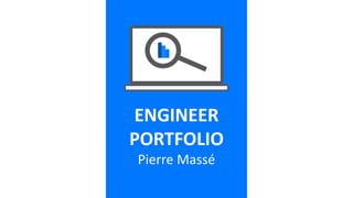 ENGINEER
PORTFOLIO
Pierre Massé
 