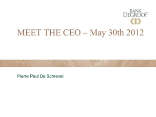 MEET THE CEO – May 30th 2012



Pierre Paul De Schrevel
 
