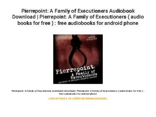 Pierrepoint: A Family of Executioners Audiobook
Download | Pierrepoint: A Family of Executioners ( audio
books for free ) : free audiobooks for android phone
Pierrepoint: A Family of Executioners Audiobook Download | Pierrepoint: A Family of Executioners ( audio books for free ) :
free audiobooks for android phone
LINK IN PAGE 4 TO LISTEN OR DOWNLOAD BOOK
 